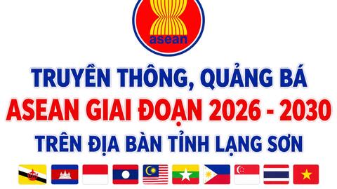 Tỉnh Lạng Sơn đẩy mạnh truyền thông, quảng bá ASEAN  giai đoạn 2026 - 2030