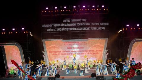 Chương trình nghệ thuật chào mừng kỷ niệm 135 năm ngày sinh Chủ tịch Hồ Chí Minh (19/5/1890 - 19/5/2025) và Tổng kết, trao giải Cuộc thi sáng tác ca khúc viết về tỉnh Lạng Sơn.